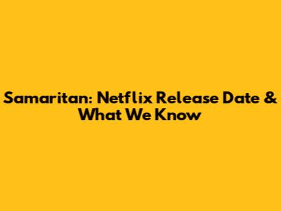 Samaritan: Netflix Release Date & What We Know