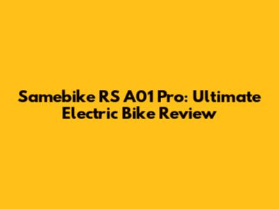 Samebike RS A01 Pro: Ultimate Electric Bike Review