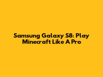 Samsung Galaxy S8: Play Minecraft Like A Pro