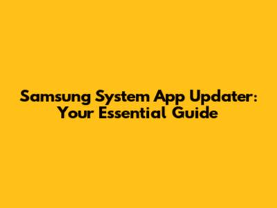 Samsung System App Updater: Your Essential Guide