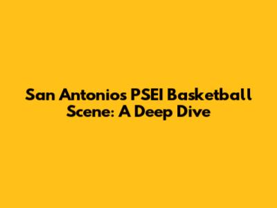 San Antonio's PSEI Basketball Scene: A Deep Dive