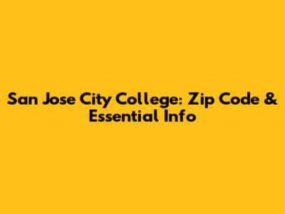 San Jose City College: Zip Code & Essential Info