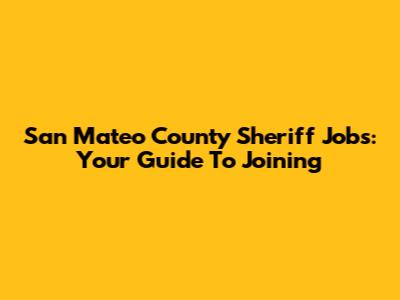 San Mateo County Sheriff Jobs: Your Guide To Joining