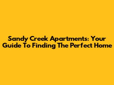 Sandy Creek Apartments: Your Guide To Finding The Perfect Home