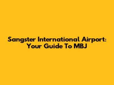 Sangster International Airport: Your Guide To MBJ