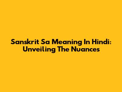Sanskrit 'Sa' Meaning In Hindi: Unveiling The Nuances