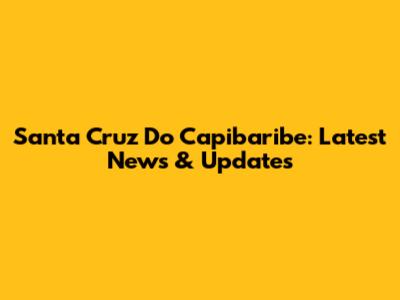 Santa Cruz Do Capibaribe: Latest News & Updates