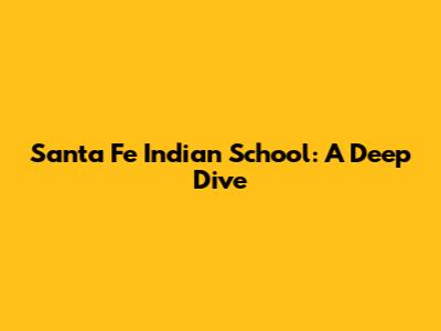 Santa Fe Indian School: A Deep Dive