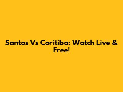 Santos Vs Coritiba: Watch Live & Free!