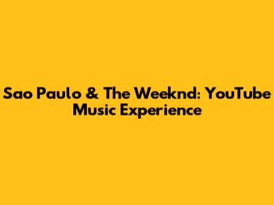 Sao Paulo & The Weeknd: YouTube Music Experience