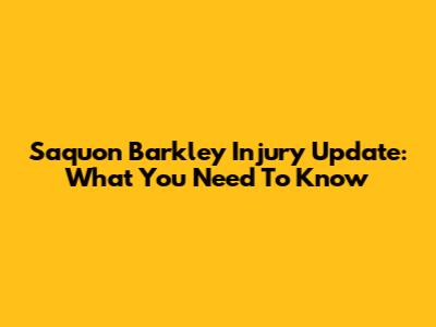 Saquon Barkley Injury Update: What You Need To Know