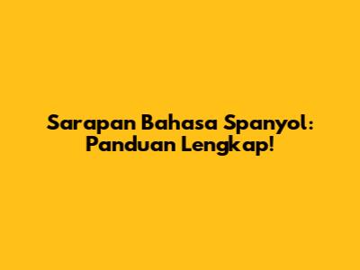 Sarapan Bahasa Spanyol: Panduan Lengkap!