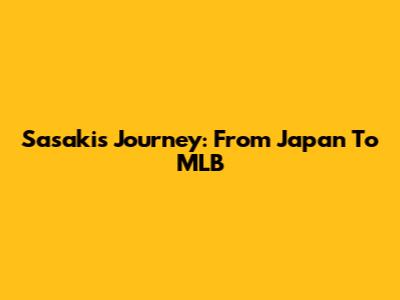 Sasaki's Journey: From Japan To MLB