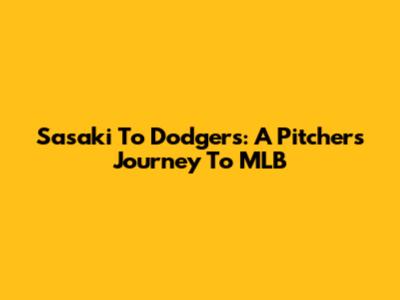 Sasaki To Dodgers: A Pitcher's Journey To MLB