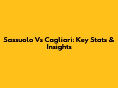 Sassuolo Vs Cagliari: Key Stats & Insights