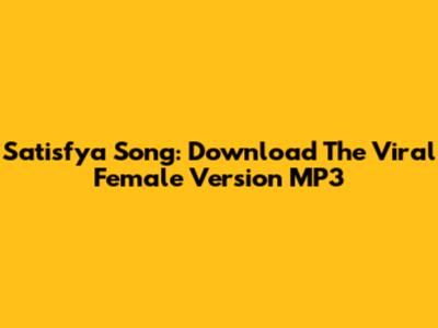 Satisfya Song: Download The Viral Female Version MP3