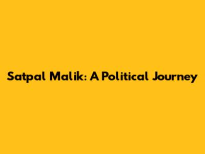 Satpal Malik: A Political Journey