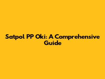 Satpol PP Oki: A Comprehensive Guide
