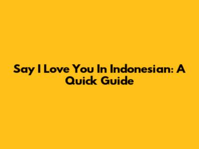 Say 'I Love You' In Indonesian: A Quick Guide