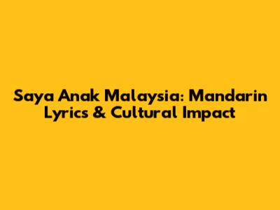 Saya Anak Malaysia: Mandarin Lyrics & Cultural Impact