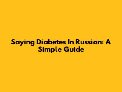 Saying 'Diabetes' In Russian: A Simple Guide