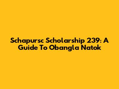 Schapursc Scholarship 239: A Guide To Obangla Natok