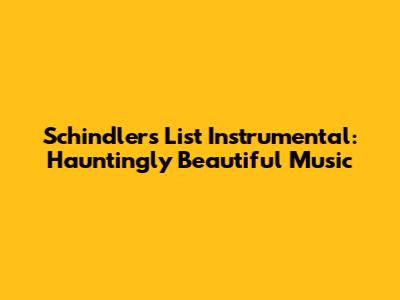 Schindler's List Instrumental: Hauntingly Beautiful Music