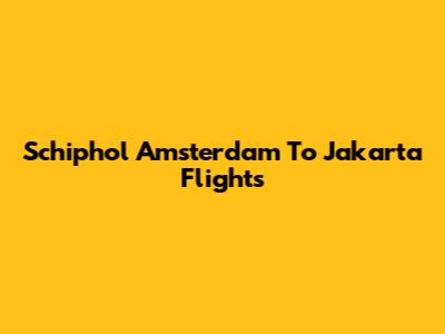 Schiphol Amsterdam To Jakarta Flights