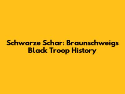 Schwarze Schar: Braunschweig's Black Troop History