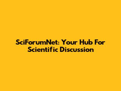 SciForumNet: Your Hub For Scientific Discussion