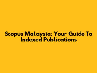 Scopus Malaysia: Your Guide To Indexed Publications