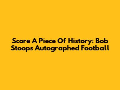 Score A Piece Of History: Bob Stoops Autographed Football