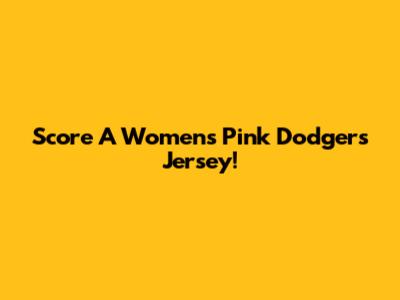 Score A Women's Pink Dodgers Jersey!