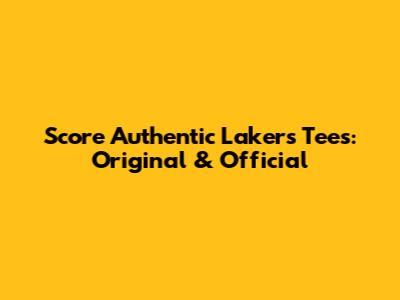 Score Authentic Lakers Tees: Original & Official