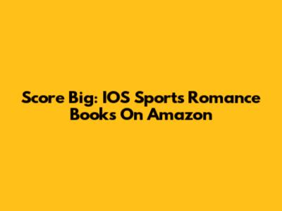 Score Big: IOS Sports Romance Books On Amazon