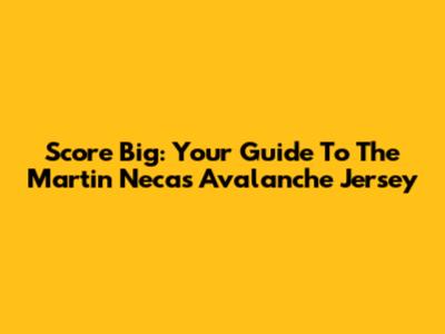 Score Big: Your Guide To The Martin Necas Avalanche Jersey