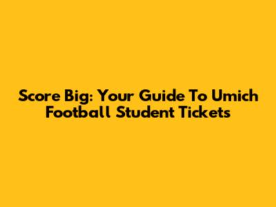 Score Big: Your Guide To Umich Football Student Tickets