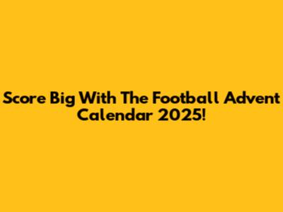 Score Big With The Football Advent Calendar 2025!