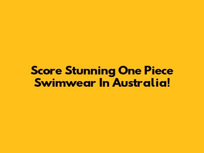 Score Stunning One Piece Swimwear In Australia!