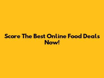 Score The Best Online Food Deals Now!