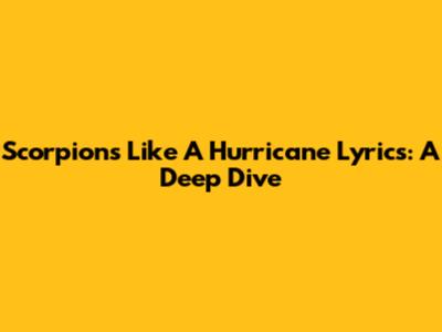 Scorpions' 'Like A Hurricane' Lyrics: A Deep Dive