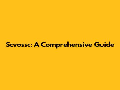 Scvossc: A Comprehensive Guide