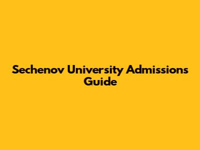 Sechenov University Admissions Guide
