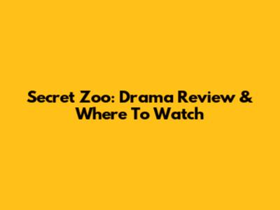 Secret Zoo: Drama Review & Where To Watch