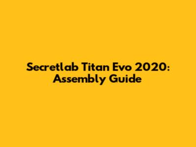 Secretlab Titan Evo 2020: Assembly Guide