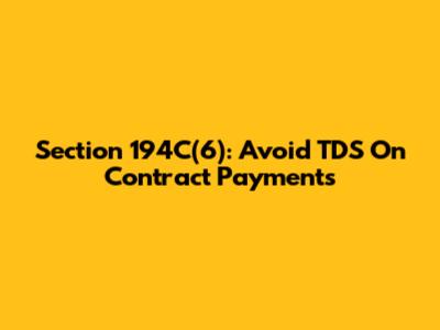 Section 194C(6): Avoid TDS On Contract Payments