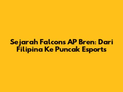 Sejarah Falcons AP Bren: Dari Filipina Ke Puncak Esports