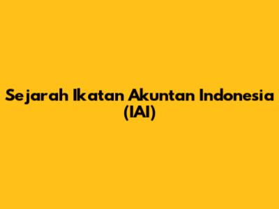 Sejarah Ikatan Akuntan Indonesia (IAI)