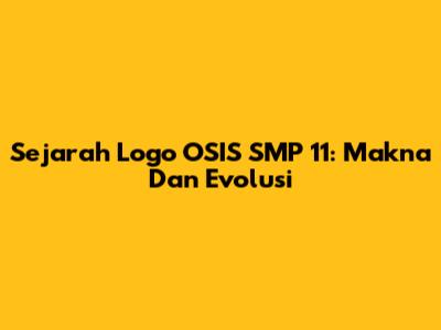 Sejarah Logo OSIS SMP 11: Makna Dan Evolusi