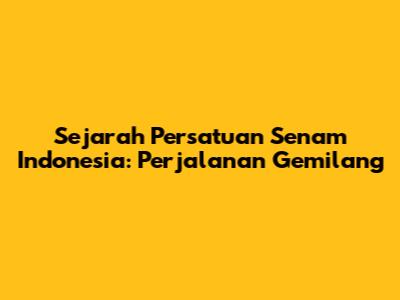Sejarah Persatuan Senam Indonesia: Perjalanan Gemilang